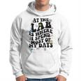 Lab Week Funny At The Lab Is Where I Spend Most Of My Days Hoodie