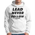 Lead Never Follow Leaders Hoodie