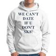 We Cant Date If U Dont Sk8 Funny Quote Hoodie