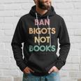 Anti Censorship Ban Bigots Not Books Banned Books Hoodie Gifts for Him