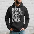 Birthday GiftBest Dance Dad Ever Dancer Funny Gift For Mens Hoodie Gifts for Him