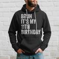 Bruh Its My 11Th Birthday - 11 Years Old Eleventh Birthday Hoodie Gifts for Him