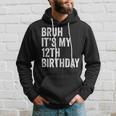 Bruh Its My 12Th Birthday - 12 Years Old - Twelfth Birthday Hoodie Gifts for Him
