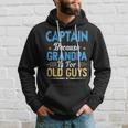 Captain Because Grandpa Is For Old Guys Funny Fathers Day Gift For Mens Hoodie Gifts for Him