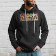 Choose Kindness Retro Groovy Be Kind Inspirational Teacher Hoodie Gifts for Him