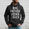 Dog Father Vodka Lover Funny Dad Drinking Gift Gift For Mens Hoodie Gifts for Him