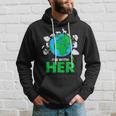 Earth Day Im With Her Mother Earth World Environmental Hoodie Gifts for Him