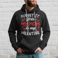 Forget It Girls My Mom Is My Valentine Hearts Funny Cute Hoodie Gifts for Him