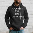 Fuck This Im Day DrinkingShirt | Tshirt Only Words White Hoodie Gifts for Him