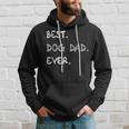 Funny Best Dog Dad Ever Best Dog Dad Ever Hoodie Gifts for Him