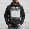 Funny Birthday Party Its My Birthday Sign My Hoodie Gifts for Him