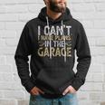I Cant I Have Plans In The Garage Car Mechanic Funny Gifts Hoodie Gifts for Him