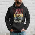 I Cant I Have Plans In The Garage Funny Car Mechanic Retro Hoodie Gifts for Him
