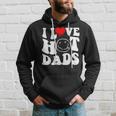 I Love Hot Dad Trending Hot Dad Joke I Heart Hot Dads Hoodie Gifts for Him