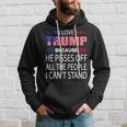 I Love Trump Because He Pissed Off The People I Cant Stand Hoodie Gifts for Him