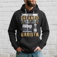 I Never Dreamed Id Grow Up To Be A Cool Barista Coffee Hoodie Gifts for Him