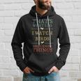 I Watch Birds I Know Things Birds Watching Lover Gift Hoodie Gifts for Him
