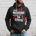 Im A Mechanic But Still I Cant Fix Stupid Hoodie Gifts for Him