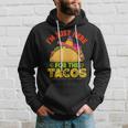 Im Just Here For The Tacos Funny Mexican Food Party Hoodie Gifts for Him