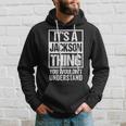 Its A Jackson Thing You Wouldnt Understand - Family Name Hoodie Gifts for Him