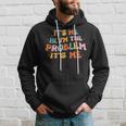 Its Me Hi Im The Problem Funny Groovy Vintage Hoodie Gifts for Him