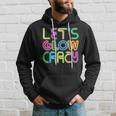 Lets Glow Crazy Clothes Neon Birthday Party Glow Party Hoodie Gifts for Him