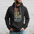 Mens Vintage Go Ask Your Mom Husband Funny Dad Fathers Day V2 Hoodie Gifts for Him