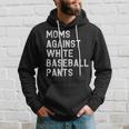 Moms Against White Baseball Pants - Funny Baseball Mom Hoodie Gifts for Him