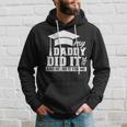 My Daddy Did It Graduate Graduates Graduation Family Dad Hoodie Gifts for Him