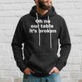 Oh No Our Table Its Broken Men Hoodie Graphic Print Hooded Sweatshirt Gifts for Him