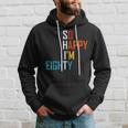 So Happy Im Eighty Gag 80 Year Old Funny 80Th Birthday Hoodie Gifts for Him
