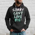 Sorry Cant Lake Bye - Funny Lake Hoodie Gifts for Him
