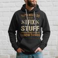 Thats What I Do I Fix Stuff And I Know Things Fathers Day Hoodie Gifts for Him