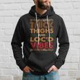 Thick Thighs Locd Vibes Melanated Melanin Black History Hoodie Gifts for Him