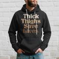 Thick Thighs Save Lives Thick Thighs Save Lives Hoodie Gifts for Him