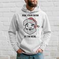 Ask Your Mom If Im Real Santa Claus Hoodie Gifts for Him