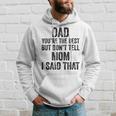 Dad Youre The Best Dont Tell Mom Son Appreciation Vintage Hoodie Gifts for Him