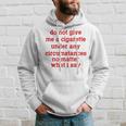 Do Not Give Me A Cigarette Under Any Circumstances Hoodie Gifts for Him