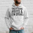 Everything Hurts & Im Dying Workout Exercise Fitness Hoodie Gifts for Him