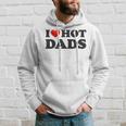 I Love Hot Dads Funny Red Heart Love Dad Dilf Hoodie Gifts for Him