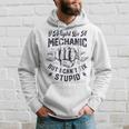 I Might Be A Mechanic But I Cant Fix Stupid Funny Gifts Hoodie Gifts for Him