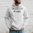 Im Good With My Hands Funny Mechanic Word Design Hoodie Gifts for Him