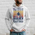 In A World Where You Can Be Anything Be A Rad Dad Father Hoodie Gifts for Him