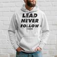 Lead Never Follow Leaders Hoodie Gifts for Him