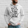 Womens Man I Feel Like A Bride Cowgirl Bachelorette Party Western Hoodie Gifts for Him