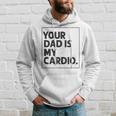 Your Dad Is My Cardio Funny Mothers Day For Wife Hoodie Gifts for Him