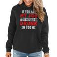 If You Had My Job You Would Be Drunk Too Women Hoodie