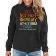 Its Not Easy Being My Wifes Arm Candy But Here I Am Women Hoodie