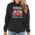 Sister Birthday Crew Fire Truck Party Firefighter Women Hoodie