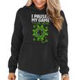St Patricks Day I Paused My Game To Be Here Funny Sarcastic Women Hoodie